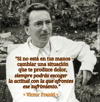 “Si no está en tus manos cambiar una situación que te produce dolor, siempre podrás escoger la actitud con la que afrontes ese sufrimiento.” · Victor Frankl ·