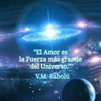 · “El Amor es la Fuerza más grande del Universo.” · V.M. Rabolú ·