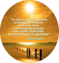 “La Vida no es principalmente una búsqueda de placer, como creía Freud, o una búsqueda de poder, como enseñó Alfred Adler, sino una Búsqueda de Significado.