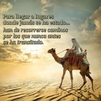 · “Para llegar a lugares donde jamás se ha estado… han de recorrerse caminos por los que nunca antes Se ha transitado.” · Aforismo Sufí ·
