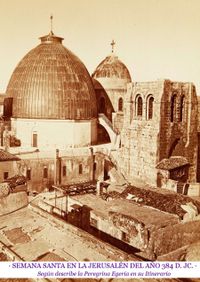 Semana Santa en la Jerusalén de 384 d. JC. · Según describe la Peregrina Egeria en su Itinerario · Ediciones Epopteia, 2025