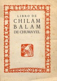 Chilam Balam de Chumayel · Traducción de Antonio Mediz Bolio · Ediciones de la Universidad Nacional Atónoma · México · 1941 ·